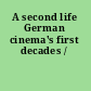 A second life German cinema's first decades /