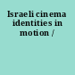 Israeli cinema identities in motion /