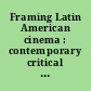 Framing Latin American cinema : contemporary critical perspectives /