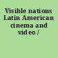 Visible nations Latin American cinema and video /