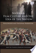 Nigerian film culture and the idea of the nation : Nollywood and national narration /