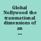 Global Nollywood the transnational dimensions of an African video film industry /