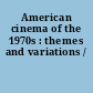 American cinema of the 1970s : themes and variations /