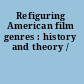 Refiguring American film genres : history and theory /