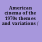 American cinema of the 1970s themes and variations /