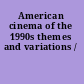 American cinema of the 1990s themes and variations /