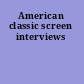 American classic screen interviews