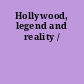 Hollywood, legend and reality /