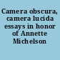 Camera obscura, camera lucida essays in honor of Annette Michelson /