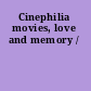 Cinephilia movies, love and memory /
