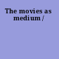 The movies as medium /