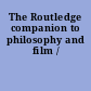 The Routledge companion to philosophy and film /