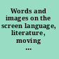 Words and images on the screen language, literature, moving pictures /