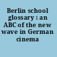 Berlin school glossary : an ABC of the new wave in German cinema /