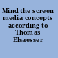 Mind the screen media concepts according to Thomas Elsaesser /