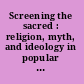 Screening the sacred : religion, myth, and ideology in popular American film /