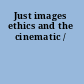 Just images ethics and the cinematic /