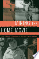 Mining the Home Movie : Excavations in Histories and Memories /