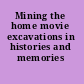 Mining the home movie excavations in histories and memories /