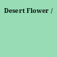 Desert Flower /