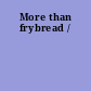 More than frybread /