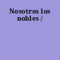 Nosotros los nobles /