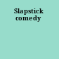 Slapstick comedy
