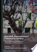 Kurdish documentary cinema in Turkey : the politics and aesthetics of identity and resistance /