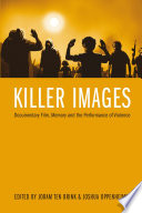 Killer images : documentary film, memory and the performance of violence /
