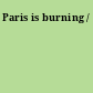 Paris is burning /