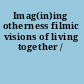 Imag(in)ing otherness filmic visions of living together /