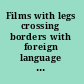 Films with legs crossing borders with foreign language films /