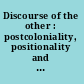 Discourse of the other : postcoloniality, positionality and subjectivity /