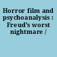 Horror film and psychoanalysis : Freud's worst nightmare /