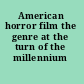 American horror film the genre at the turn of the millennium /