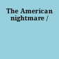 The American nightmare /