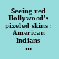 Seeing red Hollywood's pixeled skins : American Indians and film /