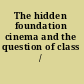 The hidden foundation cinema and the question of class /