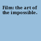 Film: the art of the impossible.