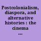 Postcolonialism, diaspora, and alternative histories : the cinema of Evans Chan /