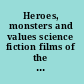 Heroes, monsters and values science fiction films of the 1970s /