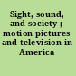 Sight, sound, and society ; motion pictures and television in America /