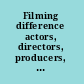 Filming difference actors, directors, producers, and writers on gender, race, and sexuality in film /