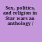 Sex, politics, and religion in Star wars an anthology /