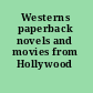 Westerns paperback novels and movies from Hollywood /