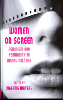 Women on screen : feminism and femininity in visual culture /