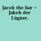 Jacob the liar = Jakob der Lügner.