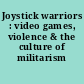 Joystick warriors : video games, violence & the culture of militarism /