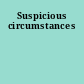 Suspicious circumstances