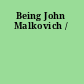 Being John Malkovich /